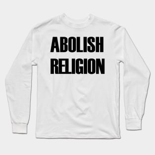 Abolish Religion (black text) Long Sleeve T-Shirt